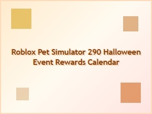 Roblox Pet Simulator 290 Halloween Event Rewards Calendar