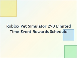 Roblox Pet Simulator 290 Limited-Time Event Rewards Schedule