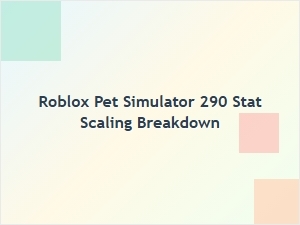 Roblox Pet Simulator 290 Stat Scaling Breakdown