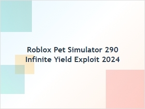 Roblox Pet Simulator 290 Infinite Yield Exploit