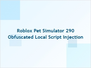 Roblox Pet Simulator 290 Local Script Injection