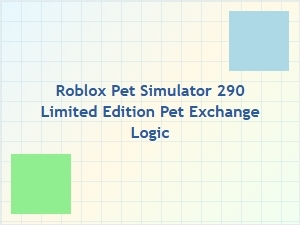 Roblox Pet Simulator 290 Limited Edition Trading Logic