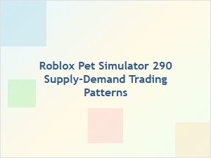 Roblox Pet Simulator 290 Supply-Demand Trading Strategy